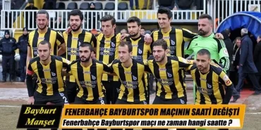 Fenerbahçe Bayburtspor maçının tarihi ve saati