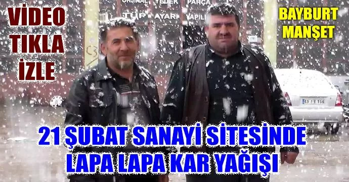 Bayburt lapa lapa kar yağışı