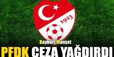 PFDK Bayburtspor'a Ceza Yağdırdı