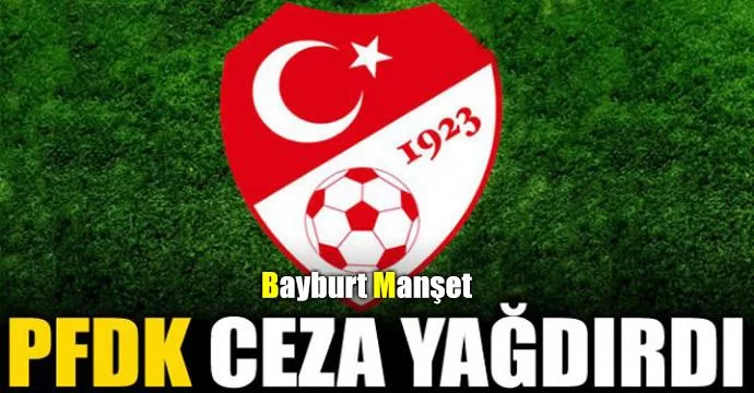 PFDK Bayburtspor'a Ceza Yağdırdı