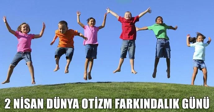 2 Nisan Dünya Otizm Farkındalık Günü