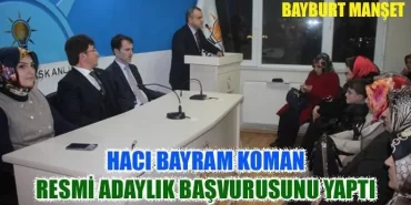Hacı Bayram Koman Resmi Adaylık Başvurusunu Yaptı