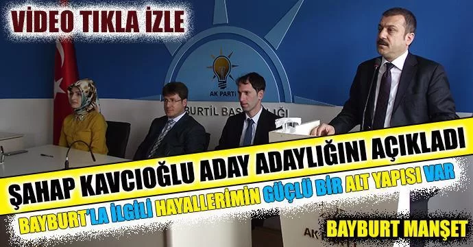 Şahap Kavcıoğlu Bayburt Milletvekili Aday Adaylığını Açıkladı