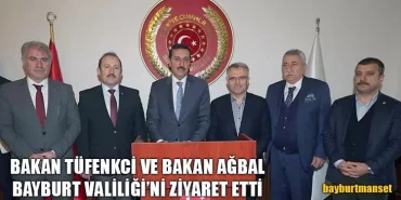 Bakan Tüfenkci Ve Bakan Ağbal Bayburt Valiliği’ni Ziyaret Etti