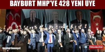 Bayburt MHP'ye 428 Yeni Üye