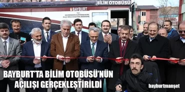 Bayburt'ta Bilim Otobüsü’nün Açılışını Gerçekleştirildi