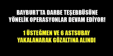 Bayburt’ta Darbe Teşebbüsüne Yönelik Operasyonlar Devam Ediyor!