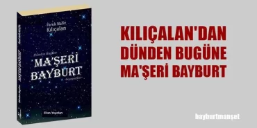 Kılıçalan'dan Dünden Bugüne Ma'şeri Bayburt