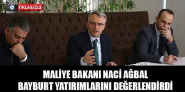 Maliye Bakanı Ağbal Bayburt Yatırımlarını Değerlendirdi