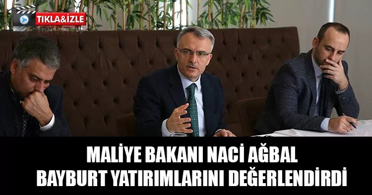 Maliye Bakanı Ağbal Bayburt Yatırımlarını Değerlendirdi