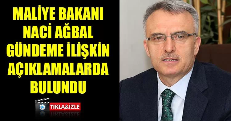 Maliye Bakanı Ağbal Gündeme İlişkin Açıklamalarda Bulundu