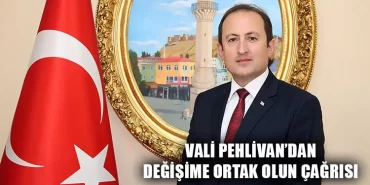Vali Pehlivan’dan Değişime Ortak Olun Çağrısı