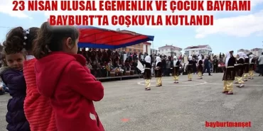 23 Nisan Ulusal Egemenlik Ve Çocuk Bayramı Bayburt’ta Coşkuyla Kutlandı