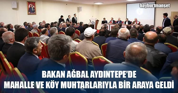 Bakan Ağbal Aydıntepe’de Mahalle ve Köy Muhtarlarıyla Bir Araya Geldi