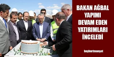 Bakan Ağbal Yapımı Devam Eden Yatırımları İnceledi