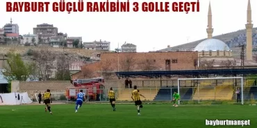 Bayburt Güçlü Rakibini 3 Golle Geçti