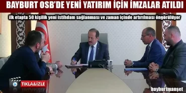 Bayburt OSB’de Yeni Yatırım İçin İmzalar Atıldı