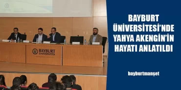 Bayburt Üniversitesi’nde Yahya Akengin’in Hayatı Anlatıldı