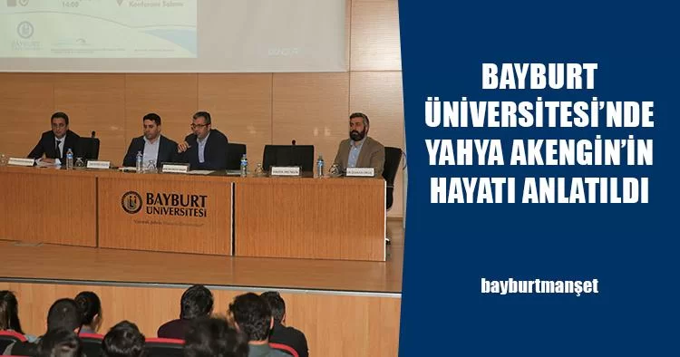 Bayburt Üniversitesi’nde Yahya Akengin’in Hayatı Anlatıldı