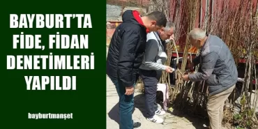 Bayburt’ta Fide, Fidan Denetimleri Yapıldı