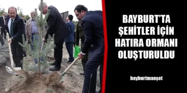 Bayburt’ta Şehitler İçin Hatıra Ormanı Oluşturuldu