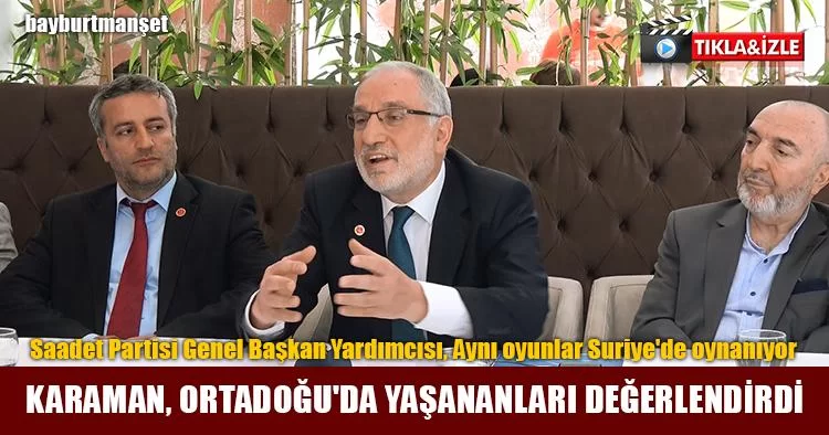 Karaman, Ortadoğu'da Yaşananları Değerlendirdi