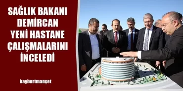 Sağlık Bakanı Demircan Yeni Hastane Çalışmalarını İnceledi