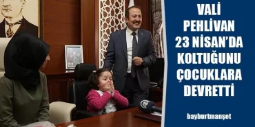 Vali Pehlivan 23 Nisan’da Koltuğunu Çocuklara Devretti