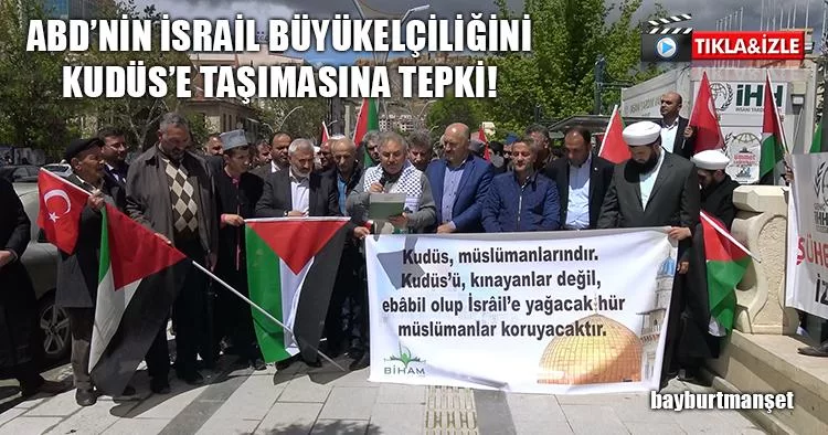 ABD’nin İsrail Büyükelçiliğini Kudüs’e Taşımasına Tepki!