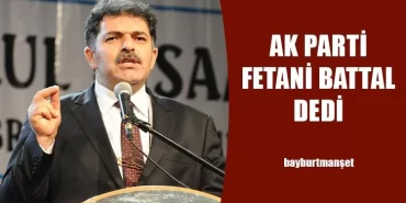 Ak Parti Bayburt Milletvekili Adayı Fetani Battal Oldu