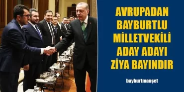 Avrupa’dan Bayburtlu Milletvekili Aday Adayı Ziya Bayındır