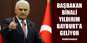 Başbakan Binali Yıldırım Bayburt’a Geliyor