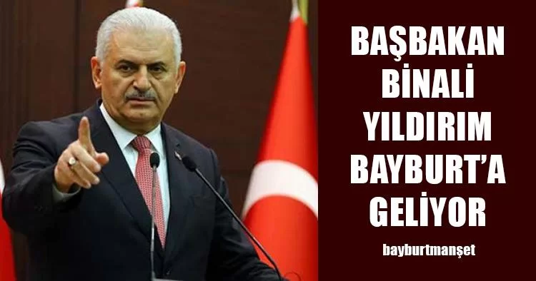 Başbakan Binali Yıldırım Bayburt’a Geliyor