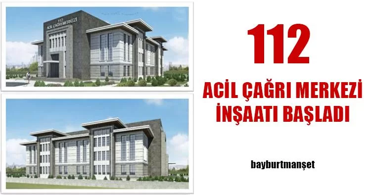 Bayburt 112 Acil Çağrı Merkezi İnşaatı Başladı