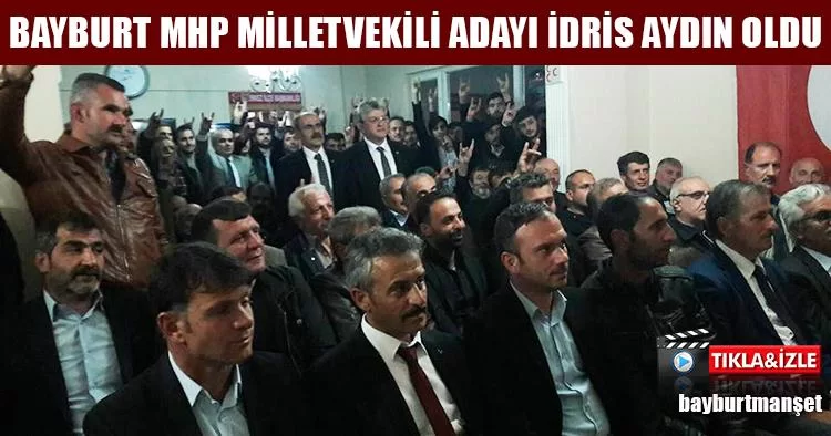 Bayburt MHP Milletvekili Adayı İdris Aydın Oldu
