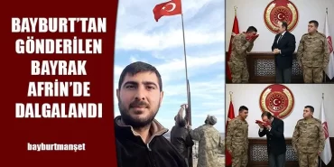 Bayburt’tan Gönderilen Bayrak Afrin’de Dalgalandı