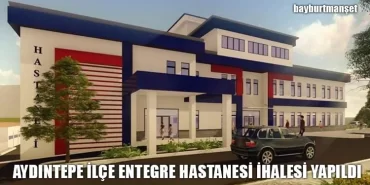 Aydıntepe İlçe Entegre Hastanesi İhalesi Yapıldı
