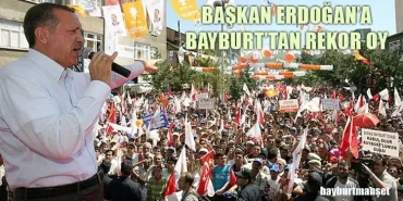 Başkan Erdoğan’a Bayburt’tan Rekor Oy