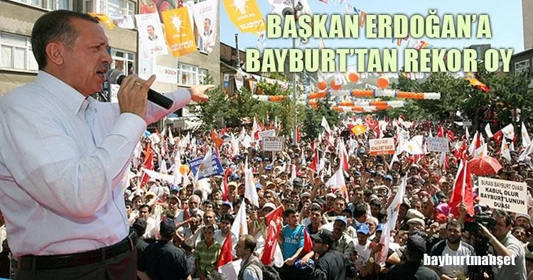 Başkan Erdoğan’a Bayburt’tan Rekor Oy