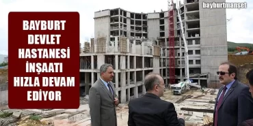 Bayburt Devlet Hastanesi İnşaatı Hızla Devam Ediyor