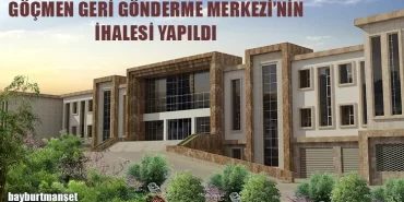 Bayburt Göçmen Geri Gönderme Merkezi’nin İhalesi Yapıldı
