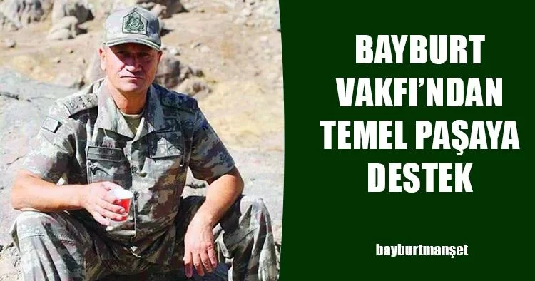 Bayburt Vakfı’ndan Temel Paşaya Destek