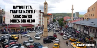 Bayburt’ta Trafiğe Kayıtlı Araç Sayısı 15 Bin Oldu