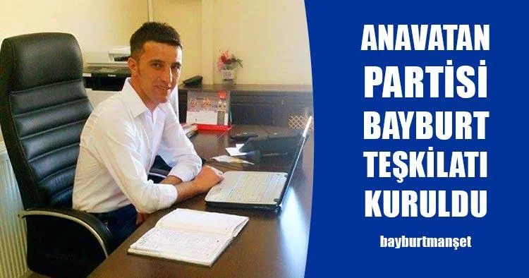 Anavatan Partisi Bayburt Teşkilatı Kuruldu