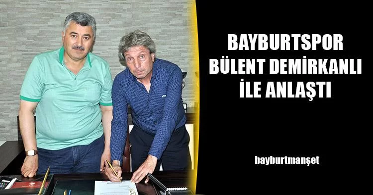 Bayburtspor Bülent Demirkanlı İle Anlaştı