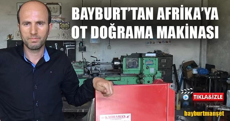 Bayburt’tan Afrika’ya Ot Doğrama Makinası