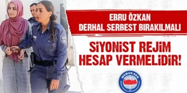 Ebru Özkan Derhal Serbest Bırakılmalı, Siyonist Rejim Hesap Vermelidir!