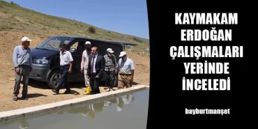 Kaymakam Erdoğan Çalışmaları Yerinde İnceledi