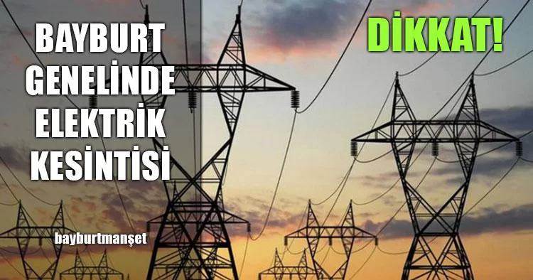 Pazar Günü Bayburt Genelinde Elektrik Kesintisi