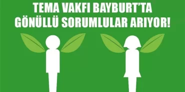 Tema Vakfı Bayburt’ta Gönüllü Sorumlular Arıyor!